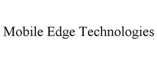 MOBILE EDGE TECHNOLOGIES