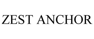 ZEST ANCHOR