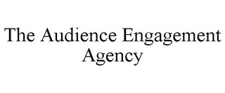 THE AUDIENCE ENGAGEMENT AGENCY