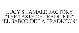 LUCY'S TAMALE FACTORY "THE TASTE OF TRADITION" "EL SABOR DE LA TRADICION"