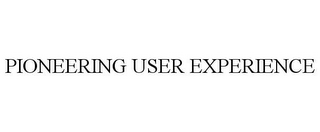 PIONEERING USER EXPERIENCE