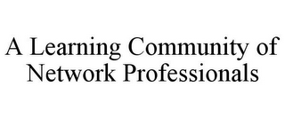 A LEARNING COMMUNITY OF NETWORK PROFESSIONALS