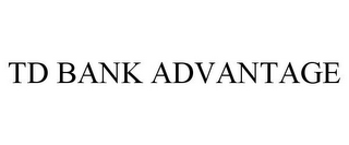 TD BANK ADVANTAGE