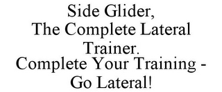 SIDE GLIDER, THE COMPLETE LATERAL TRAINER. COMPLETE YOUR TRAINING - GO LATERAL!