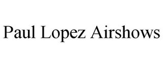 PAUL LOPEZ AIRSHOWS