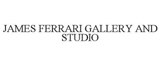 JAMES FERRARI GALLERY AND STUDIO