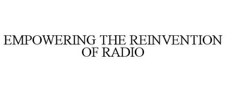 EMPOWERING THE REINVENTION OF RADIO