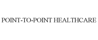 POINT-TO-POINT HEALTHCARE