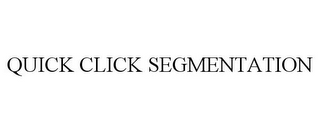 QUICK CLICK SEGMENTATION