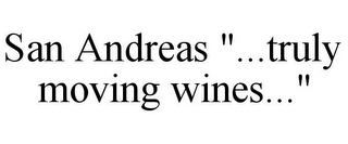 SAN ANDREAS "...TRULY MOVING WINES..."