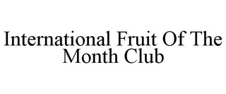 INTERNATIONAL FRUIT OF THE MONTH CLUB