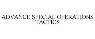 ADVANCE SPECIAL OPERATIONS TACTICS