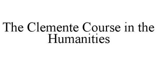 THE CLEMENTE COURSE IN THE HUMANITIES