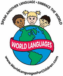 SPEAK ANOTHER LANGUAGE · EMBRACE THE WORLD WORLD LANGUAGES WWW.WORLDLANGUAGESFORCHILDREN.COM