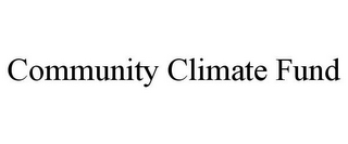 COMMUNITY CLIMATE FUND