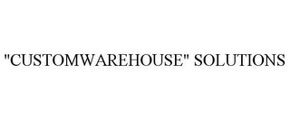 "CUSTOMWAREHOUSE" SOLUTIONS