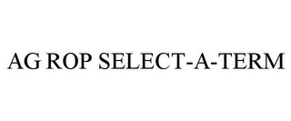 AG ROP SELECT-A-TERM