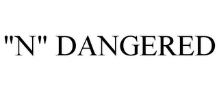 "N" DANGERED