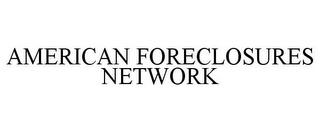 AMERICAN FORECLOSURES NETWORK