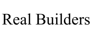 REAL BUILDERS