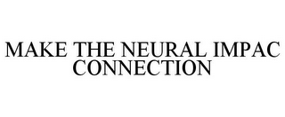 MAKE THE NEURAL IMPAC CONNECTION