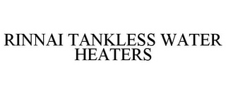 RINNAI TANKLESS WATER HEATERS