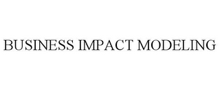 BUSINESS IMPACT MODELING