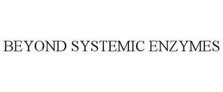 BEYOND SYSTEMIC ENZYMES