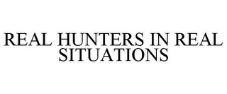 REAL HUNTERS IN REAL SITUATIONS