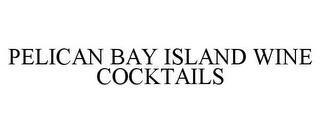 PELICAN BAY ISLAND WINE COCKTAILS