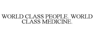WORLD CLASS PEOPLE. WORLD CLASS MEDICINE.