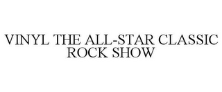 VINYL THE ALL-STAR CLASSIC ROCK SHOW