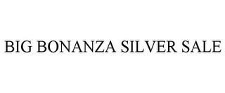 BIG BONANZA SILVER SALE