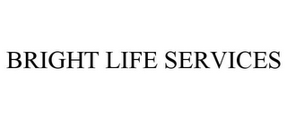 BRIGHT LIFE SERVICES