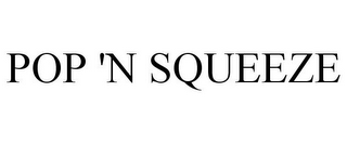 POP 'N SQUEEZE