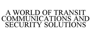 A WORLD OF TRANSIT COMMUNICATIONS AND SECURITY SOLUTIONS