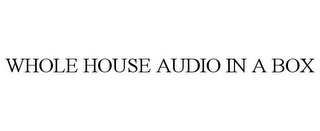 WHOLE HOUSE AUDIO IN A BOX