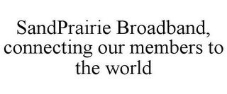 SANDPRAIRIE BROADBAND, CONNECTING OUR MEMBERS TO THE WORLD