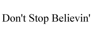 DON'T STOP BELIEVIN'