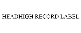 HEADHIGH RECORD LABEL