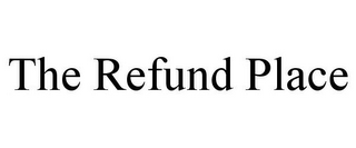 THE REFUND PLACE