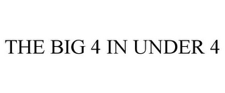 THE BIG 4 IN UNDER 4