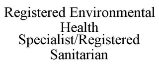 REGISTERED ENVIRONMENTAL HEALTH SPECIALIST/REGISTERED SANITARIAN