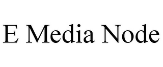 E MEDIA NODE