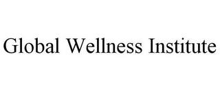 GLOBAL WELLNESS INSTITUTE