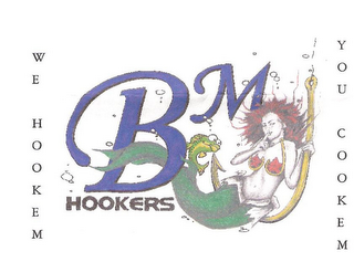 BMJ HOOKERS WE HOOKEM YOU COOKEM