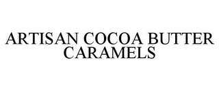 ARTISAN COCOA BUTTER CARAMELS