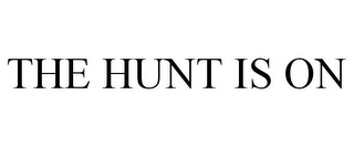 THE HUNT IS ON