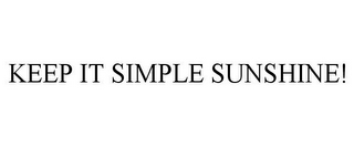 KEEP IT SIMPLE SUNSHINE!