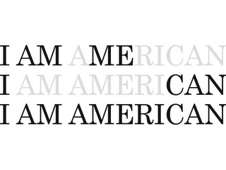 I AM AMERICAN I AM AMERICAN I AM AMERICAN